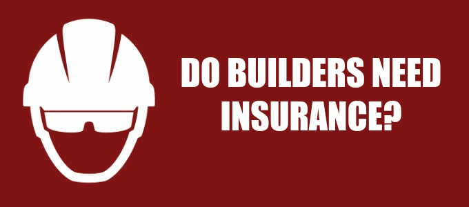 Do Builders Need Insurance? | Ashburnham Insurance