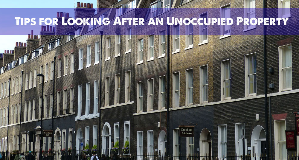 Tips for Looking After An Unoccupied Property